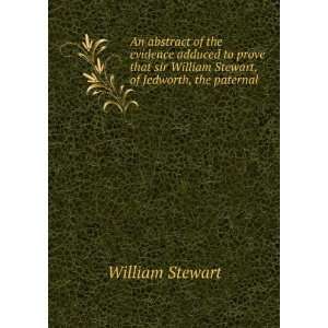   William Stewart, of Jedworth, the paternal . William Stewart Books