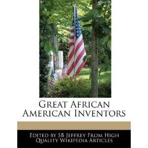   : Great African American Inventors (9781241713607): SB Jeffrey: Books