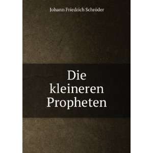   kleineren Propheten Johann Friedrich SchrÃ¶der  Books