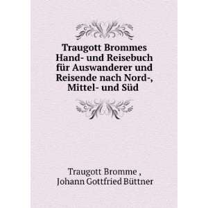     und SÃ¼d .: Johann Gottfried BÃ¼ttner Traugott Bromme : Books