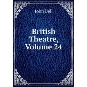  British Theatre, Volume 24 John Bell Books