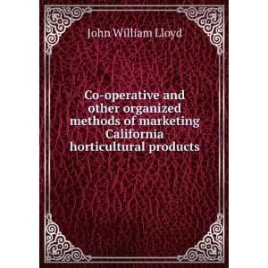   marketing California horticultural products John William Lloyd Books