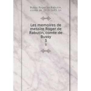   Bussy. 3 Roger de Rabutin, comte de, 1618 1693. 1n Bussy 
