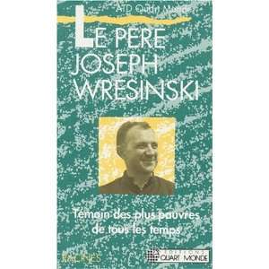  le pere joseph wresinski temoin des plus pauvres de tous 