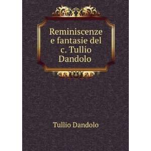   Reminiscenze e fantasie del c. Tullio Dandolo . Tullio Dandolo Books