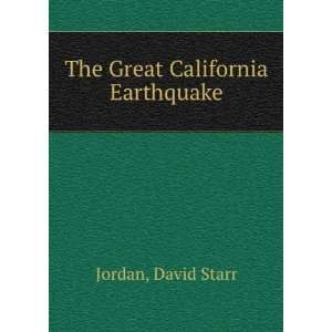  The Great California Earthquake: David Starr Jordan: Books
