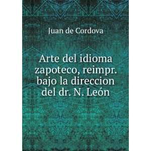   reimpr. bajo la direccion del dr. N. LeÃ³n: Juan de Cordova: Books