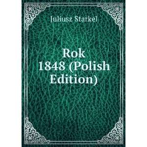  Rok 1848 (Polish Edition) Juliusz Starkel Books