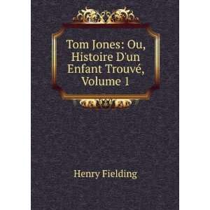  Tom Jones: Ou, Histoire Dun Enfant TrouvÃ©, Volume 1 