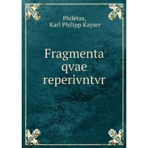  Fragmenta qvae reperivntvr Karl Philipp Kayser PhilÄtas Books