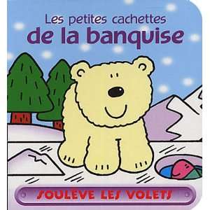   les petites cachettes de la banquise (9782845407022) Collectif Books