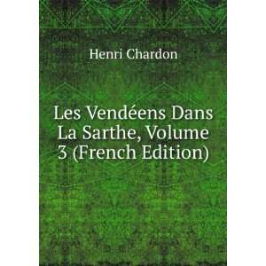  Les VendÃ©ens Dans La Sarthe, Volume 3 (French Edition 