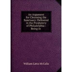   Presbytery of Philadelphia : Being in .: William Latta McCalla: Books