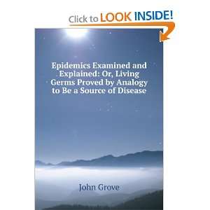   Germs Proved by Analogy to Be a Source of Disease: John Grove: Books
