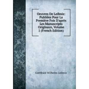   Leibniz, Volume 1 (French Edition) Gottfried Wilhelm Leibniz Books