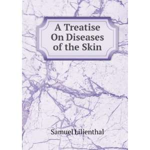   Treatise On Diseases of the Skin Samuel Lilienthal  Books