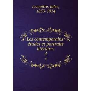   et portraits litÃ©raires. 4 Jules, 1853 1914 LemaÃ®tre Books