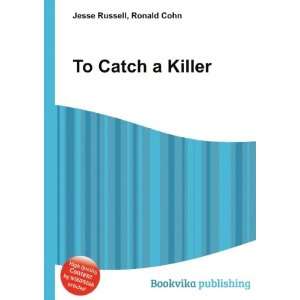 To Catch a Killer Ronald Cohn Jesse Russell Books