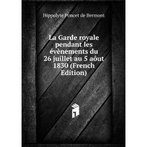   au 5 aÃ´ut 1830 (French Edition) Hippolyte Poncet de Bermont Books