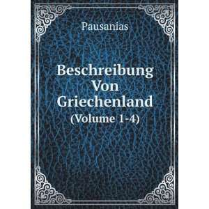  Beschreibung Von Griechenland. (Volume 1 4) Pausanias 
