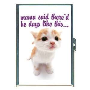  MAMA SAID THERED BE DAYS CUTE KITTEN ID Holder Cigarette 