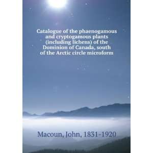   Canada, south of the Arctic circle microform John, 1831 1920 Macoun