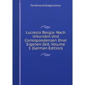  Lucrezia Borgia Nach Urkunden Und Correspondenzen Ihrer 