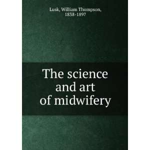    The science and art of midwifery William Thompson Lusk Books