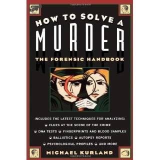 How To Solve a Murder: The Forensic Handbook by Michael Kurland (Jul 6 