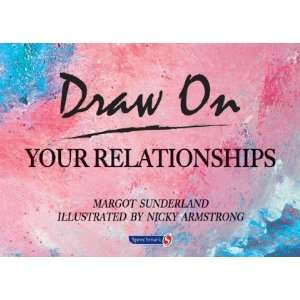    Draw on Your Relationships [Paperback]: Margot Sunderland: Books