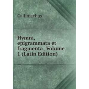   epigrammata et fragmenta; Volume 1 (Latin Edition) Callimachus Books