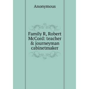   Robert McCord teacher & journeyman cabinetmaker Anonymous Books