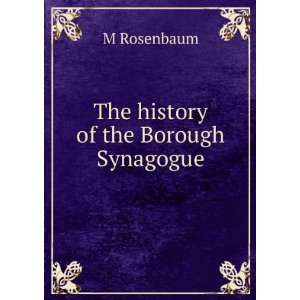  The history of the Borough Synagogue M Rosenbaum Books