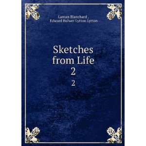   from Life. 2 Edward Bulwer Lytton Lytton Laman Blanchard  Books