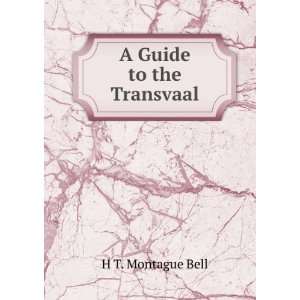  A Guide to the Transvaal H T. Montague Bell Books