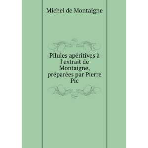   es par Pierre Pic Michel de, 1533 1592,Pic, Pierre Montaigne Books