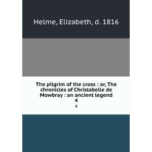   de Mowbray. An ancient legend Elizabeth, d. 1814? Helme Books