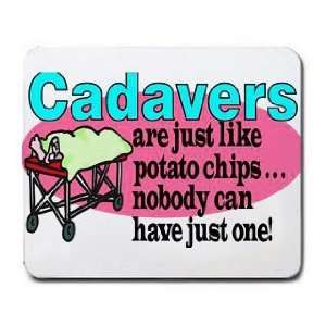  Cadavers are Just Like potato Chips Nobody can have Just 
