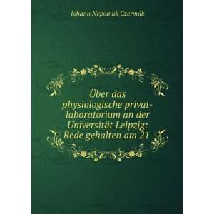    Rede gehalten am 21 . Johann Nepomuk CzermÃ¡k  Books