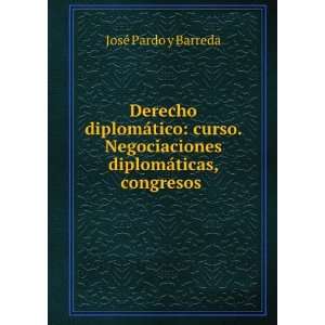   diplomÃ¡ticas, congresos .: JosÃ© Pardo y Barreda: Books