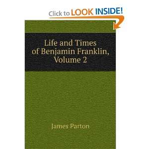    Life and Times of Benjamin Franklin, Volume 2 James Parton Books