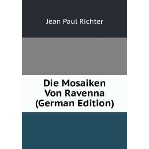    Die Mosaiken Von Ravenna (German Edition) Jean Paul Richter Books
