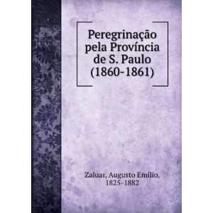   de S. Paulo (1860 1861): Augusto EmÃ­lio, 1825 1882 Zaluar: Books