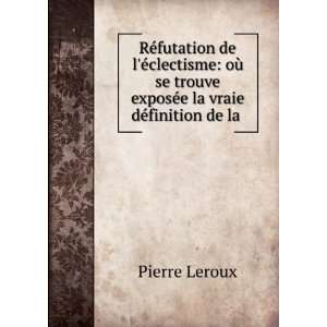   trouve exposÃ©e la vraie dÃ©finition de la . Pierre Leroux Books