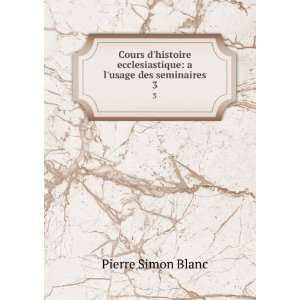   ecclesiastique a lusage des seminaires. 3 Pierre Simon Blanc Books