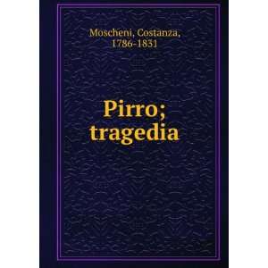  Pirro; tragedia Costanza, 1786 1831 Moscheni Books