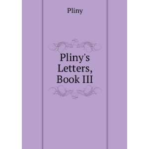  Plinys Letters, Book III.: Pliny: Books