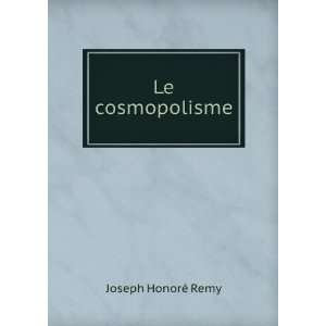 Le cosmopolisme Joseph HonorÃ© Remy Books