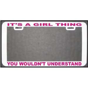 FUNNY HUMOR GIFT ITS A GIRL THING WT PK LICENSE PLATE FRAME