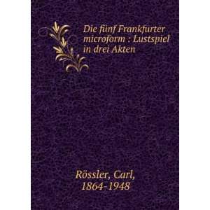   microform  Lustspiel in drei Akten Carl, 1864 1948 RÃ¶ssler Books